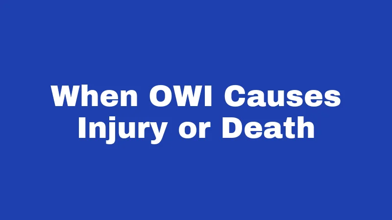 When OWI Causes Injury or Death