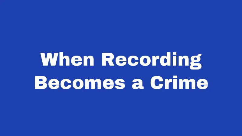 Recording Laws in Utah (2026): Hit Record the Right Way 2 When Recording Becomes a Crime