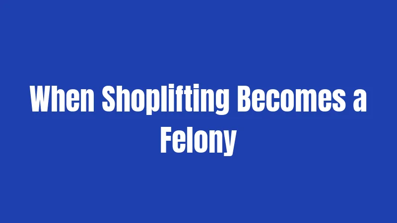 Shoplifting Laws in Indiana (2026): The Penalties Will Shock You 2 When Shoplifting Becomes a Felony