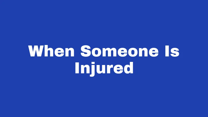 When Someone Is Injured