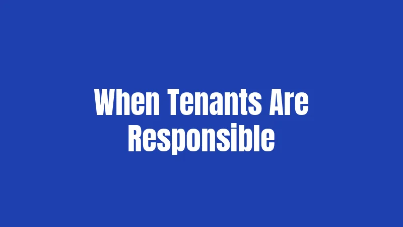 When Tenants Are Responsible