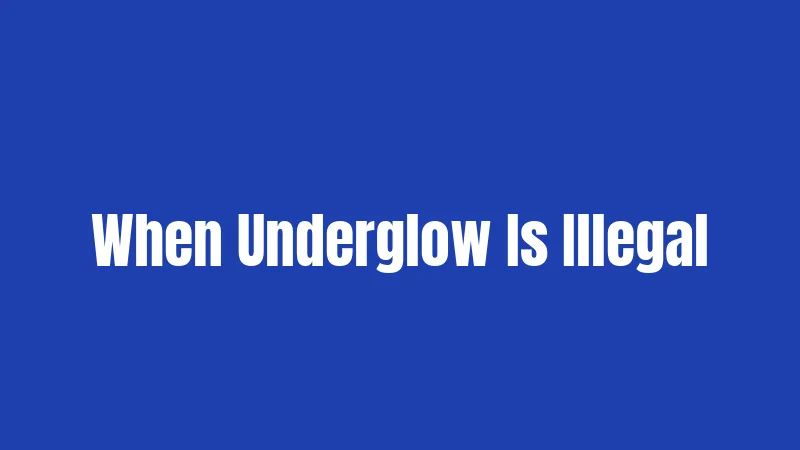 When Underglow Is Illegal