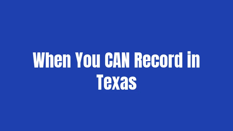 When You CAN Record in Texas