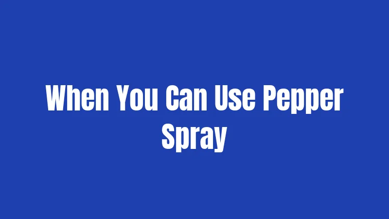 When You Can Use Pepper Spray