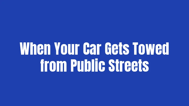 Florida Towing Laws (2026): Your Parking Rights and Tow Rules Explained 3 When Your Car Gets Towed from Public Streets
