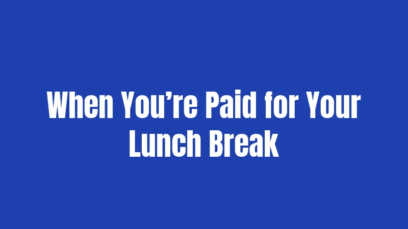 When You’re Paid for Your Lunch Break