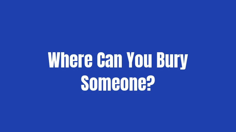 Where Can You Bury Someone?