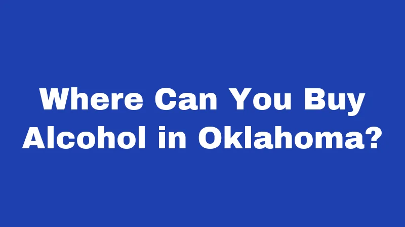 Where Can You Buy Alcohol in Oklahoma?