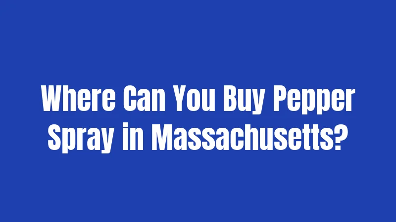 Where Can You Buy Pepper Spray in Massachusetts?