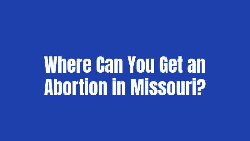 Where Can You Get an Abortion in Missouri?