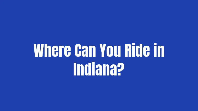 Where Can You Ride in Indiana?