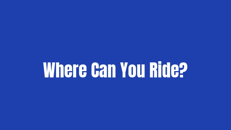 Where Can You Ride?