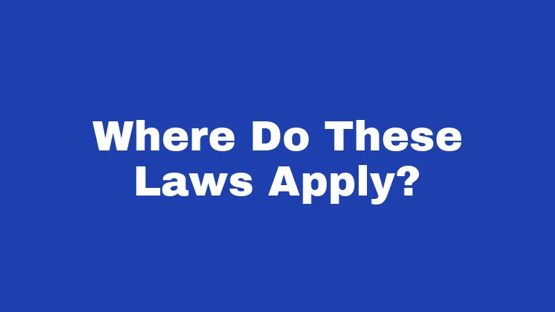Where Do These Laws Apply?