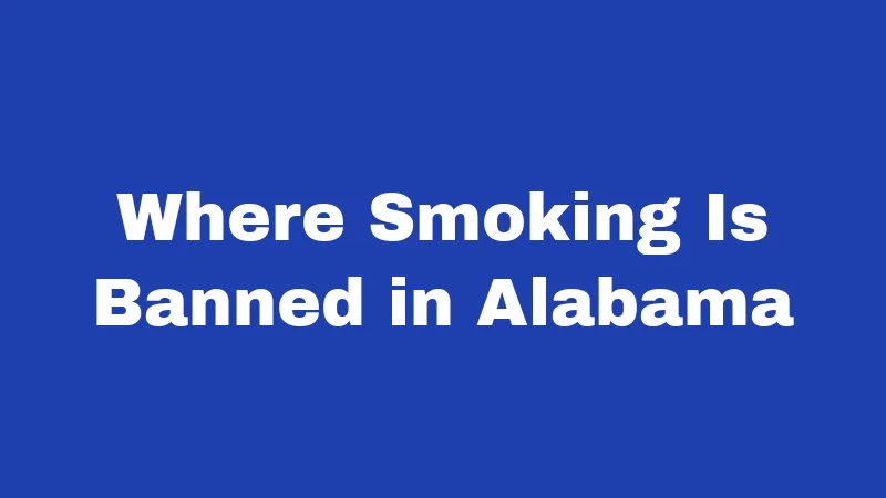 Smoking Laws in Alabama (2026): Rules Most Residents Get Wrong 1 Where Smoking Is Banned in Alabama