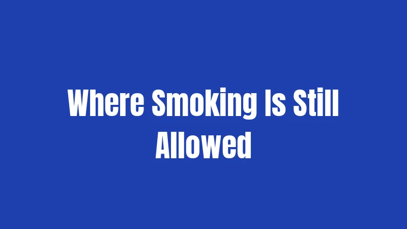 Where Smoking Is Still Allowed