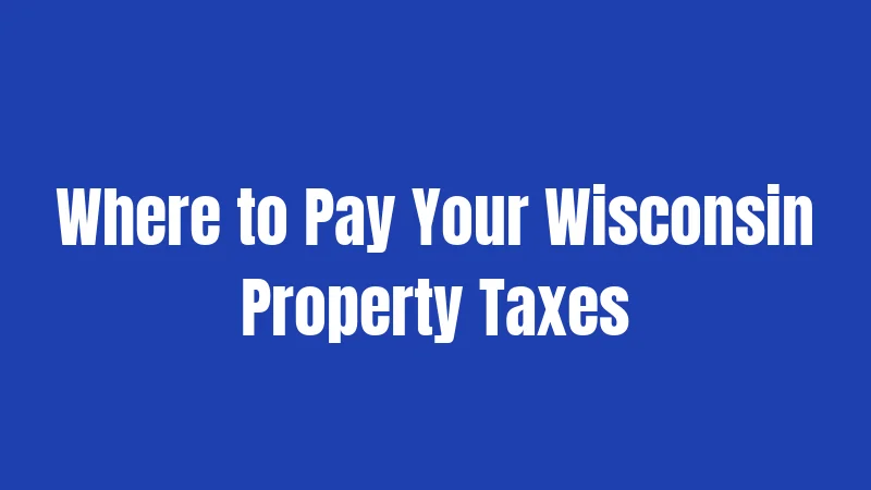 Where to Pay Your Wisconsin Property Taxes