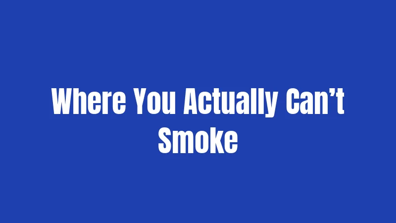 Where You Actually Can’t Smoke