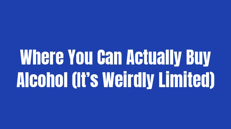 Alcohol Laws in Maryland (2026): Avoid Costly Mistakes 3 Where You Can Actually Buy Alcohol (It’s Weirdly Limited)