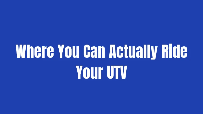 Where You Can Actually Ride Your UTV