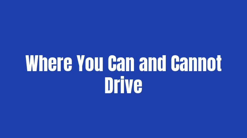 Where You Can and Cannot Drive