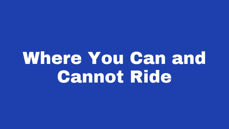 Where You Can and Cannot Ride