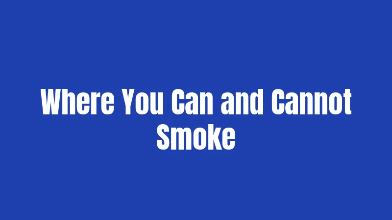 Where You Can and Cannot Smoke