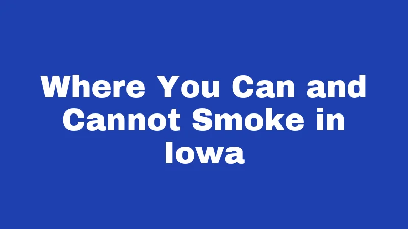 Where You Can and Cannot Smoke in Iowa