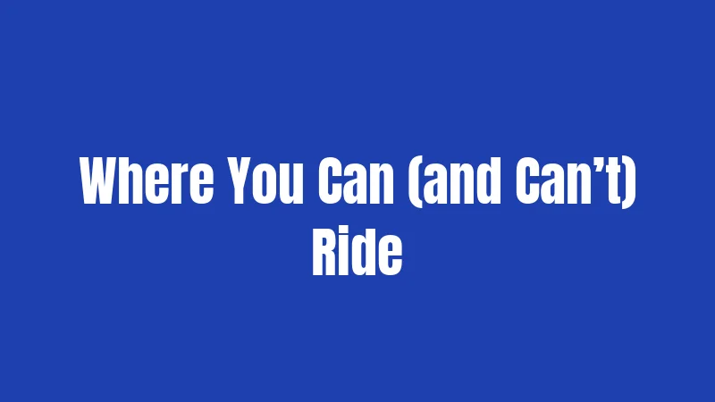 Where You Can (and Can’t) Ride