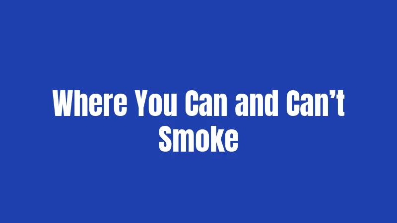Where You Can and Can’t Smoke