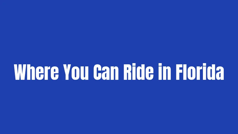 Where You Can Ride in Florida