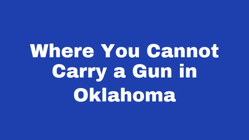 Gun Laws in Oklahoma (2026): What Every Resident Should Know 2 Where You Cannot Carry a Gun in Oklahoma