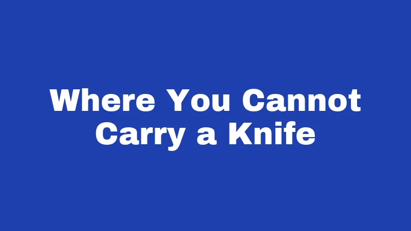 Where You Cannot Carry a Knife