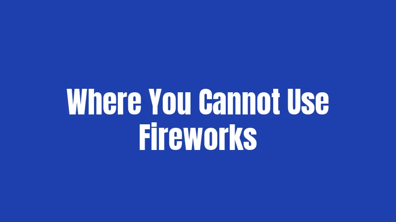 Where You Cannot Use Fireworks