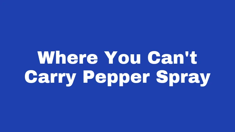 Where You Can't Carry Pepper Spray