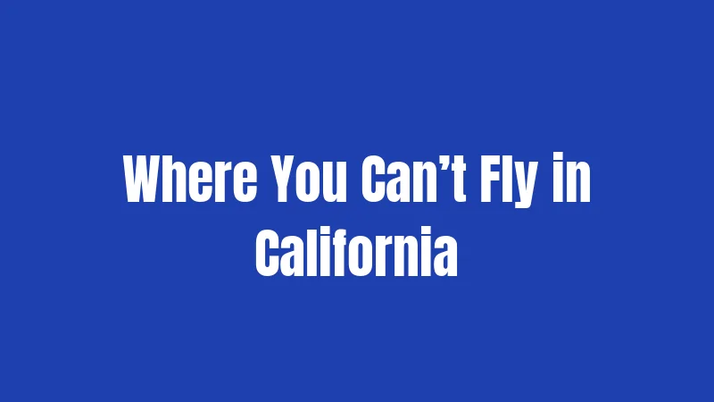 Where You Can’t Fly in California