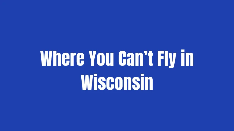 Where You Can’t Fly in Wisconsin