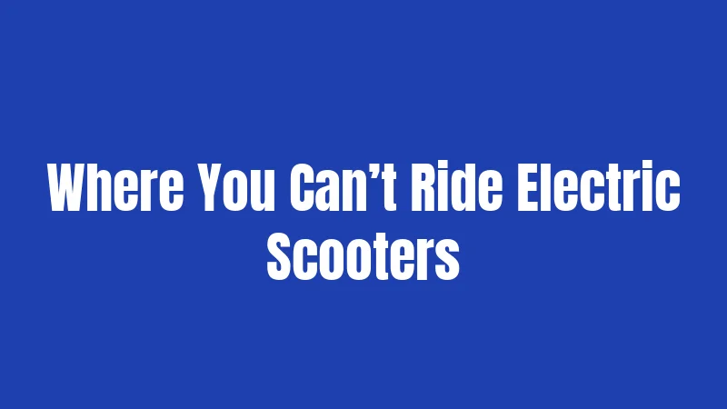 Where You Can’t Ride Electric Scooters