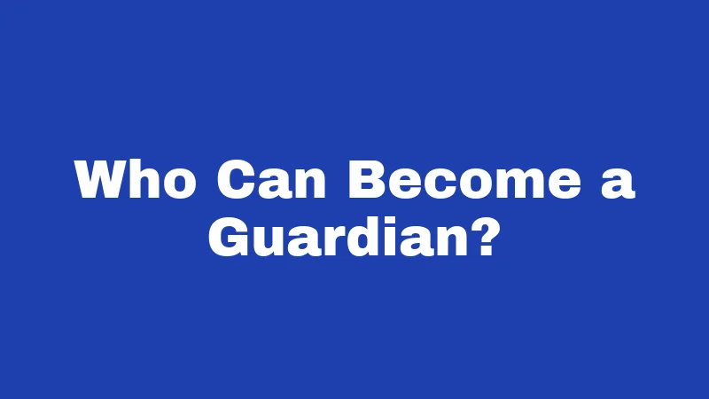 Who Can Become a Guardian?