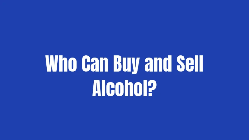 Who Can Buy and Sell Alcohol?