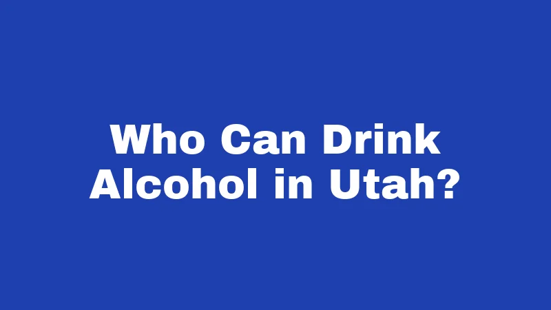 Who Can Drink Alcohol in Utah?
