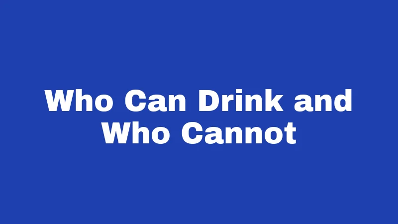 Who Can Drink and Who Cannot