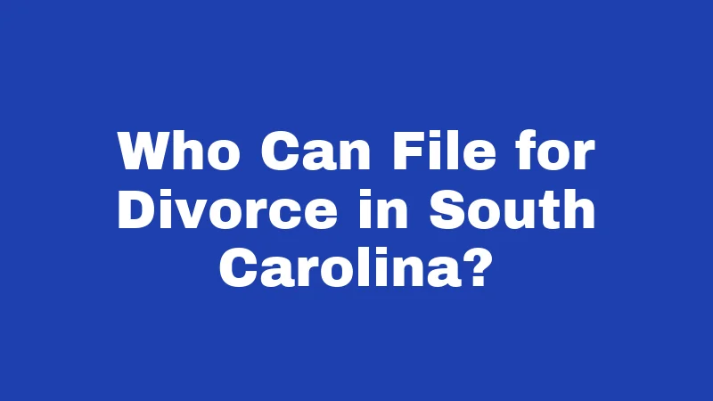 Divorce Laws in South Carolina (2026): Your Rights Made Simple 1 Who Can File for Divorce in South Carolina?