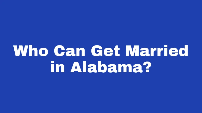 Who Can Get Married in Alabama?