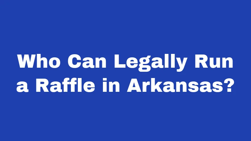 Who Can Legally Run a Raffle in Arkansas?