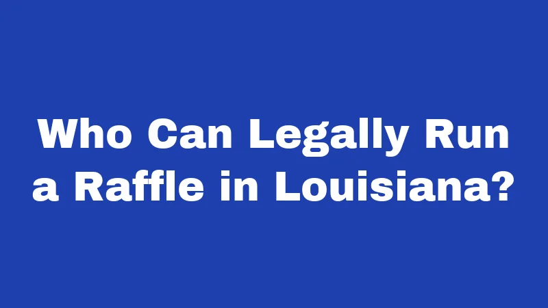 Who Can Legally Run a Raffle in Louisiana?