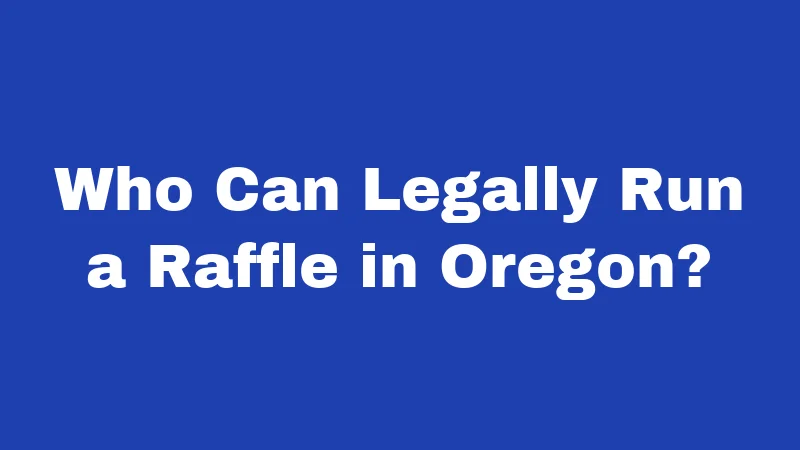 Who Can Legally Run a Raffle in Oregon?