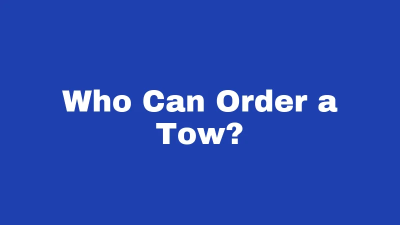 Towing Laws in Oregon (2026): Your Car, Your Rights, Their Limits 1 Who Can Order a Tow?