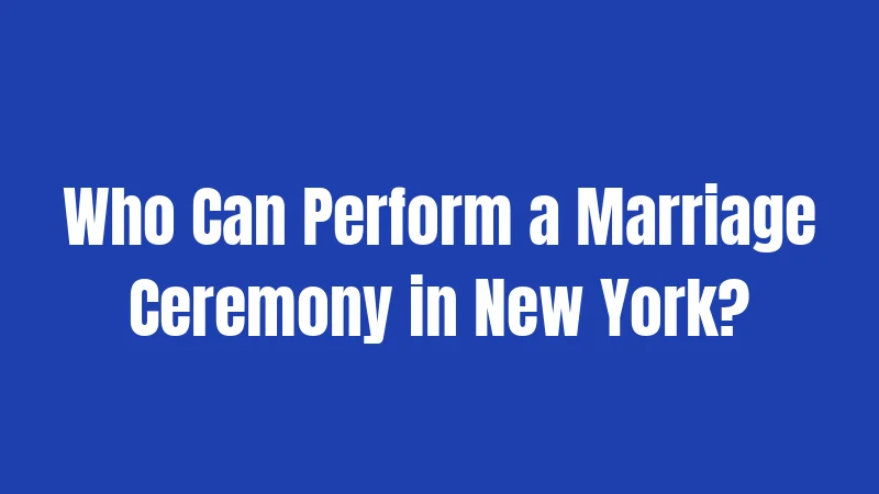 Who Can Perform a Marriage Ceremony in New York?