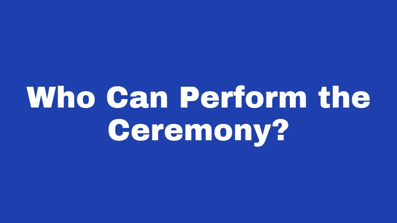 Who Can Perform the Ceremony?