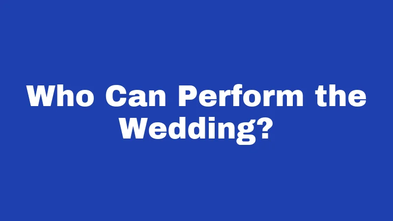 Who Can Perform the Wedding?